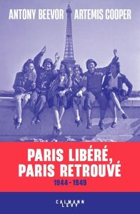 Paris libéré, Paris retrouvé. 1944-1949, Edition revue et augmentée - Beevor Antony - Cooper Artemis - Straschitz Frank