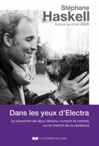 Dans les yeux d'Electra. La rencontre de deux destins, humain et animal, sur le chemin de la résilie - Haskell Stéphane - Leroy Gilles