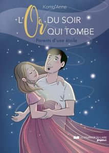 L'Or du soir qui tombe. Parents d'une étoile - Korrig'Anne