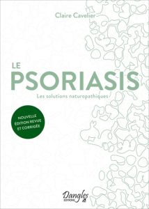 Le psoriasis. Les solutions naturopathiques, Edition revue et corrigée - Cavelier Claire