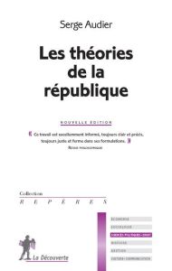 Les théories de la république. 2e édition - Audier Serge