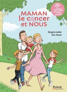 Maman, le cancer et nous - Labbé Brigitte - Gasté Eric