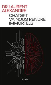 ChatGPT va nous rendre immortels - Alexandre Laurent