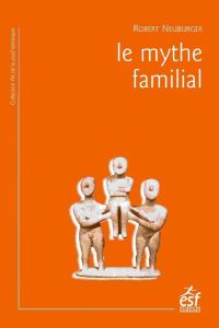 Le mythe familial - Neuburger Robert