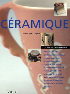 Céramique. Techniques décoratives - Ros Dolors - Tallon Hélène - Murata Yukiko - Fares