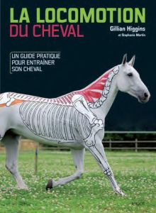 La locomotion du cheval. Un guide pratique pour entraîner son cheval - Higgins Gillian - Martin Stephanie - Perfumo Anne