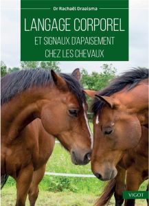 Langage corporel et signaux d'apaisement chez les chevaux - Draaisma Rachaël - Rugaas Turid - Perfumo Anne