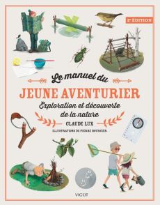 Le manuel du jeune aventurier. Exploration et découverte de la nature, 2e édition - Lux Claude - Bourcier Pierre