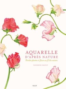 Aquarelle d'après nature. Peindre plantes et fleurs au fil des saisons - Maugy Sandrine - Richaud Marion - Brown Tom