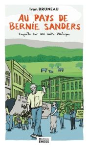 Au pays de Bernie Sanders. Enquête sur une autre Amérique - Bruneau Ivan