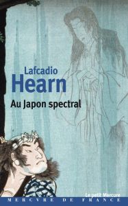 Le Japon spectral - Hearn Lafcadio - Logé Marc