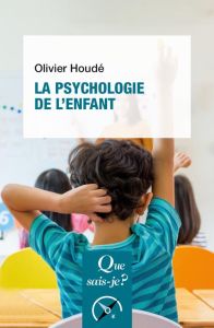 La psychologie de l'enfant. 9e édition - Houdé Olivier