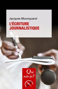 L'écriture journalistique - Mouriquand Jacques