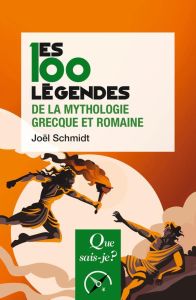 Les 100 légendes de la mythologie grecque et romaine. 3e édition - Schmidt Joël