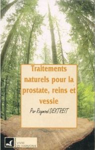 TRAITEMENTS NATURELS PROSTATE REINS VESSIE - DEXTREIT RAYMOND