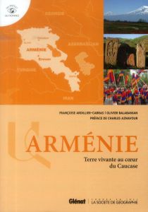 Arménie. Terre vivante au coeur du Caucase - Ardillier-Carras Françoise - Balabanian Olivier -