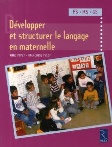 Développer et structurer le langage. PS/MS/GS - Popet Anne - Picot Françoise