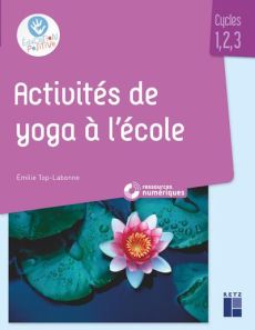 Activités de yoga à l'école. Cycles 1, 2, 3 - Top-Labonne Emilie - Sécheret Jessica