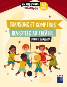 Chansons et comptines revisitées au théâtre - Saussard Brigitte