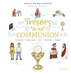 Trésors de ma communion. Histoires, reportages, jeux, enquêtes, prières - Mullenheim Sophie de