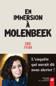 En immersion à Molenbeek. L'enquête qui aurait dû nous alerter ! - Fraihi Hind - Dewolf Philippe