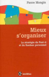 Mieux s'organiser. La stratégie du Post-it et du Kanban personnel - Mongin Pierre