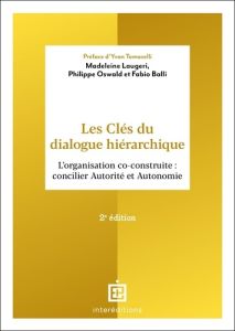 Les clés du dialogue hiérarchique. L'organisation co-construite : concilier Autorité et Autonomie, 2 - Laugeri Madeleine - Oswald Philippe - Balli Fabio