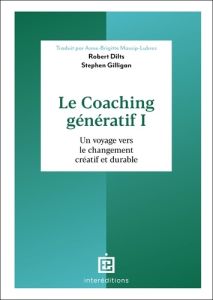 Le Coaching génératif. Tom 1, Un voyage vers le changement créatif et durable - Dilts Robert - Gilligan Stephen - Massip-Lubrez An