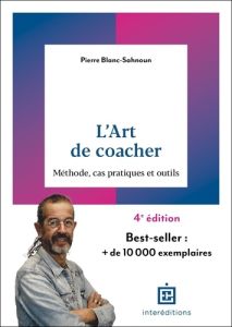 L'art de coacher. Méthode, cas pratiques et outils - Blanc-Sahnoun Pierre