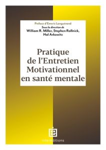 Pratique de l'entretien motivationnel en santé mentale - Arkowitz Hal - Miller William R. - Rollnick Stephe