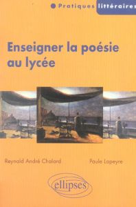 Enseigner la poésie au lycée - Chalard Reynald André - Lapeyre Paule