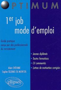 1er job, mode d'emploi. Guide pratique conçu par des professionnels du recrutement - Chéenne Alain - Tezenas du Montcel Sophie