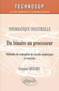 Du binaire au processeur. Méthodes de conception de circuits numériques et exercices - Mesnard Emmanuel - Perrot Denis