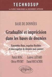 Gradualité et imprécision dans les bases de données. Ensembles flous, requêtes flexibles et interrog - Bosc Patrick - Liétard Ludovic - Pivert Olivier -