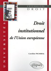 Droit institutionnel de l'Union européenne - Picheral Caroline