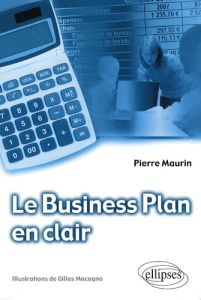 Le Business Plan en clair - Maurin Pierre - Macagno Gilles