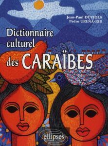 Dictionnaire culturel des Caraïbes. Histoire, littérature, arts plastiques, musique, traditions popu - Duviols Jean-Paul - Urena-Rib Pedro