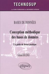 Bases de données. Conception méthodique de bases de données, Un guide de bonne pratique - Bueno Gérard - Cauvet Corine