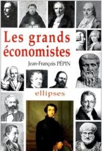 Les grands économistes. Biographies et oeuvres - Pépin Jean-François