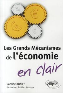 Les grands mécanismes de l'économie en clair - Didier Raphaël - Macagno Gilles