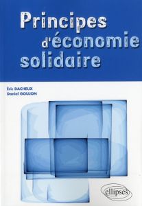 Principes d'économie solidaire - Goujon Daniel - Dacheux Eric