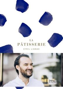 La pâtisserie - Lignac Cyril - Couvrand Benoît - Galland Jérôme -