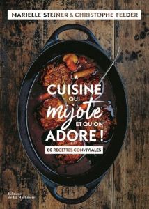 La cuisine qui mijote et qu'on adore ! - Steiner Marielle - Felder Christophe - Chemin Aime