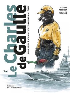 Le Charles-de-Gaulle. Immersion à bord du porte-avions nucléaire - Pellicer Raynal