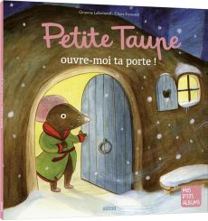 Petite taupe : Petite Taupe, ouvre-moi ta porte ! - Lallemand Orianne - Frossard Claire
