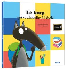 Le loup qui voulait aller à l'école - Lallemand Orianne - Thuillier Eléonore