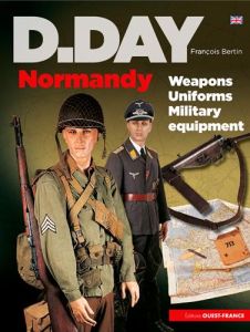 D-DAY NORMANDIE ARMES, UNIFORMES, MATERIELS - ANGLAIS - BERTIN FRANCOIS