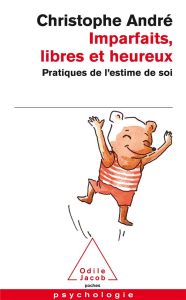 Imparfaits, libres et heureux. Pratiques de l'estime de soi - André Christophe