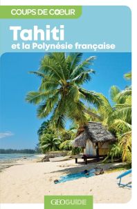 Tahiti et la Polynésie française. 2e édition - Lardière Ludovic - Vicente Catherine - Pigeon Ségo