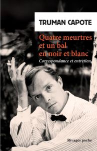 Quatre meurtres et un bal en noir et blanc. Correspondance 1959-1984 - Capote Truman - Plimpton George - Tournier Jacques